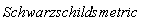 (diff(Schwarzschild(x), x))*s*metric