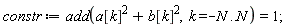 constr := add(a[k]^2+b[k]^2, k = -N .. N) = 1;