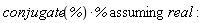 `assuming`([conjugate(%)*%], [real]):