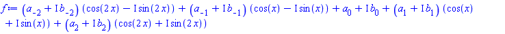 (a[-2]+I*b[-2])*(cos(2*x)-I*sin(2*x))+(a[-1]+I*b[-1])*(cos(x)-I*sin(x))+a[0]+I*b[0]+(a[1]+I*b[1])*(cos(x)+I*sin(x))+(a[2]+I*b[2])*(cos(2*x)+I*sin(2*x))