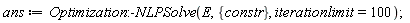 ans := Optimization:-NLPSolve(E, {constr}, iterationlimit = 100)