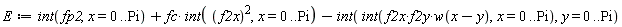 E := int(fp2, x = 0 .. Pi)+fc*(int(f2x^2, x = 0 .. Pi))-(int(int(f2x*f2y*w(x-y), x = 0 .. Pi), y = 0 .. Pi))