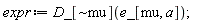 expr := D_[`~mu`](e_[mu, a])