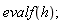 evalf(h);