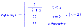 expr, eqs := piecewise(x < 2, 1/(-2+x), x = 2, 22, 33), {x = 2}