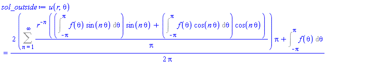 u(r, theta) = (1/2)*(2*(Sum(r^(-n)*((Int(f(theta)*sin(n*theta), theta = -Pi .. Pi))*sin(n*theta)+(Int(f(theta)*cos(n*theta), theta = -Pi .. Pi))*cos(n*theta))/Pi, n = 1 .. infinity))*Pi+Int(f(theta), theta = -Pi .. Pi))/Pi