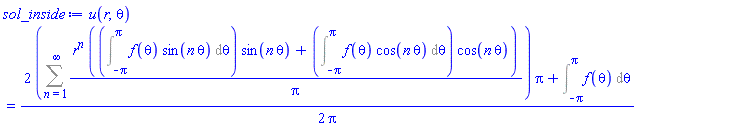 u(r, theta) = (1/2)*(2*(Sum(r^n*((Int(f(theta)*sin(n*theta), theta = -Pi .. Pi))*sin(n*theta)+(Int(f(theta)*cos(n*theta), theta = -Pi .. Pi))*cos(n*theta))/Pi, n = 1 .. infinity))*Pi+Int(f(theta), theta = -Pi .. Pi))/Pi