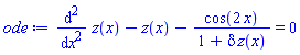 diff(diff(z(x), x), x)-z(x)-cos(2*x)/(1+delta*z(x)) = 0