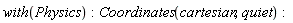 with(Physics); Coordinates(cartesian, quiet)