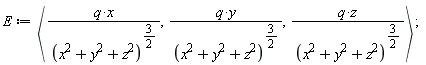 E := `<,>`(VectorCalculus:-`*`(VectorCalculus:-`*`(q, x), 1/VectorCalculus:-`+`(VectorCalculus:-`+`(x^2, y^2), z^2)^VectorCalculus:-`*`(3, 1/2)), VectorCalculus:-`*`(VectorCalculus:-`*`(q, y), 1/VectorCalculus:-`+`(VectorCalculus:-`+`(x^2, y^2), z^2)^VectorCalculus:-`*`(3, 1/2)), VectorCalculus:-`*`(VectorCalculus:-`*`(q, z), 1/VectorCalculus:-`+`(VectorCalculus:-`+`(x^2, y^2), z^2)^VectorCalculus:-`*`(3, 1/2)));