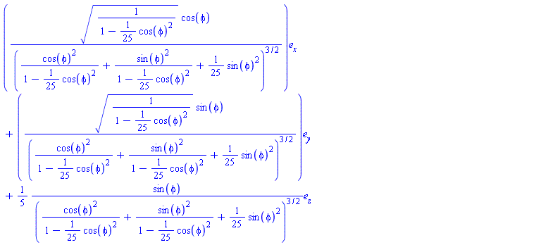 sqrt(1/(1-(1/25)*cos(phi)^2))*cos(phi)*e[x]/(cos(phi)^2/(1-(1/25)*cos(phi)^2)+sin(phi)^2/(1-(1/25)*cos(phi)^2)+(1/25)*sin(phi)^2)^(3/2)+sqrt(1/(1-(1/25)*cos(phi)^2))*sin(phi)*e[y]/(cos(phi)^2/(1-(1/25)*cos(phi)^2)+sin(phi)^2/(1-(1/25)*cos(phi)^2)+(1/25)*sin(phi)^2)^(3/2)+(1/5)*sin(phi)*e[z]/(cos(phi)^2/(1-(1/25)*cos(phi)^2)+sin(phi)^2/(1-(1/25)*cos(phi)^2)+(1/25)*sin(phi)^2)^(3/2)
