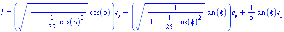 l := sqrt(1/(1-(1/25)*cos(phi)^2))*cos(phi)*e[x]+sqrt(1/(1-(1/25)*cos(phi)^2))*sin(phi)*e[y]+(1/5)*sin(phi)*e[z]