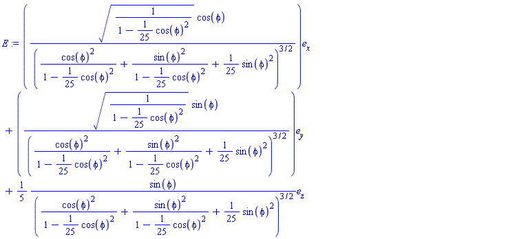 E := sqrt(1/(1-(1/25)*cos(phi)^2))*cos(phi)*e[x]/(cos(phi)^2/(1-(1/25)*cos(phi)^2)+sin(phi)^2/(1-(1/25)*cos(phi)^2)+(1/25)*sin(phi)^2)^(3/2)+sqrt(1/(1-(1/25)*cos(phi)^2))*sin(phi)*e[y]/(cos(phi)^2/(1-(1/25)*cos(phi)^2)+sin(phi)^2/(1-(1/25)*cos(phi)^2)+(1/25)*sin(phi)^2)^(3/2)+(1/5)*sin(phi)*e[z]/(cos(phi)^2/(1-(1/25)*cos(phi)^2)+sin(phi)^2/(1-(1/25)*cos(phi)^2)+(1/25)*sin(phi)^2)^(3/2)