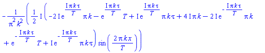 -((1/2)*I)*(-(2*I)*exp(I*Pi*k*tau/T)*Pi*k-exp(I*Pi*k*tau/T)*T+I*exp(I*Pi*k*tau/T)*Pi*k*tau+(4*I)*Pi*k-(2*I)*exp(-I*Pi*k*tau/T)*Pi*k+exp(-I*Pi*k*tau/T)*T+I*exp(-I*Pi*k*tau/T)*Pi*k*tau)*sin(2*Pi*k*x/T)/(Pi^2*k^2)