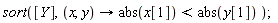 sort([Y], proc (x, y) options operator, arrow; abs(x[1]) < abs(y[1]) end proc)