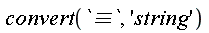convert(`&equiv;`, 'string')