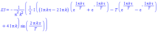 S3 = -((1/2)*I)*((I*Pi*k*tau-(2*I)*Pi*k)*(exp(I*Pi*k*tau/T)+exp(-I*Pi*k*tau/T))-T*(exp(I*Pi*k*tau/T)-exp(-I*Pi*k*tau/T))+(4*I)*Pi*k)*sin(2*Pi*k*x/T)/(Pi^2*k^2)