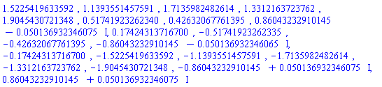 1.5225419633592, 1.1393551457591, 1.7135982482614, 1.3312163723762, 1.9045430721348, .51741923262340, .42632067761395, .86043232910145-0.50136932346075e-1*I, .17424313716700, -.51741923262335, -.42632067761395, -.86043232910145-0.50136932346065e-1*I, -.17424313716700, -1.5225419633592, -1.1393551457591, -1.7135982482614, -1.3312163723762, -1.9045430721348, -.86043232910145+0.50136932346075e-1*I, .86043232910145+0.50136932346075e-1*I