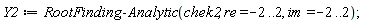 Y2 := RootFinding:-Analytic(chek2, re = -2 .. 2, im = -2 .. 2);