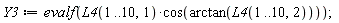 Y3 := evalf(L4(1 .. 10, 1)*cos(arctan(L4(1 .. 10, 2))));