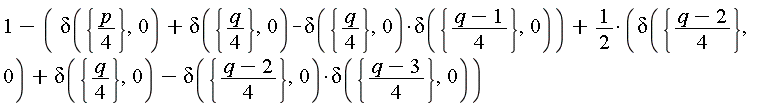 1-delta({(1/4)*p}, 0)-delta({(1/4)*q}, 0)+delta({(1/4)*q}, 0)*delta({(q-1)*(1/4)}, 0)+1/2*(delta({(q-2)*(1/4)}, 0)+delta({(1/4)*q}, 0)-delta({(q-2)*(1/4)}, 0)*delta({(q-3)*(1/4)}, 0))