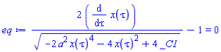 2*(diff(x(tau), tau))/(-2*a^2*x(tau)^4-4*x(tau)^2+4*_C1)^(1/2)-1 = 0