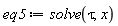 eq5 := solve(tau, x)