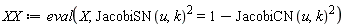 XX := eval(X, JacobiSN(u, k)^2 = 1-JacobiCN(u, k)^2)