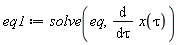 eq1 := solve(eq, diff(x(tau), tau))