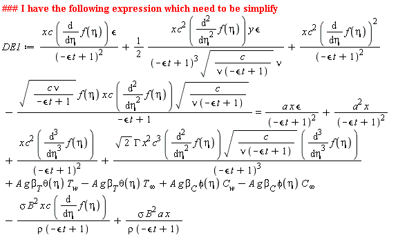 DE1 := x*c*(diff(f(eta), eta))*epsilon/(-epsilon*t+1)^2+(1/2)*x*c^2*(diff(f(eta), eta, eta))*y*epsilon/((-epsilon*t+1)^3*sqrt(c/(nu*(-epsilon*t+1)))*nu)+x*c^2*(diff(f(eta), eta))^2/(-epsilon*t+1)^2-sqrt(c*nu/(-epsilon*t+1))*f(eta)*x*c*(diff(f(eta), eta, eta))*sqrt(c/(nu*(-epsilon*t+1)))/(-epsilon*t+1) = a*x*epsilon/(-epsilon*t+1)^2+a^2*x/(-epsilon*t+1)^2+x*c^2*(diff(f(eta), eta, eta, eta))/(-epsilon*t+1)^2+sqrt(2)*GAMMA*x^2*c^3*(diff(f(eta), eta, eta))*sqrt(c/(nu*(-epsilon*t+1)))*(diff(f(eta), eta, eta, eta))/(-epsilon*t+1)^3+A*g*beta[T]*theta(eta)*T[w]-A*g*beta[T]*theta(eta)*T[infinity]+A*g*beta[C]*phi(eta)*C[w]-A*g*beta[C]*phi(eta)*C[infinity]-sigma*B^2*x*c*(diff(f(eta), eta))/(rho*(-epsilon*t+1))+sigma*B^2*a*x/(rho*(-epsilon*t+1))
