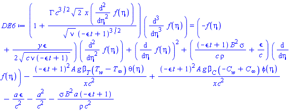 (1+GAMMA*c^(3/2)*2^(1/2)*x*(diff(diff(f(eta), eta), eta))/(nu^(1/2)*(-epsilon*t+1)^(3/2)))*(diff(diff(diff(f(eta), eta), eta), eta)) = (-f(eta)+(1/2)*y*epsilon/(c*nu*(-epsilon*t+1))^(1/2))*(diff(diff(f(eta), eta), eta))+(diff(f(eta), eta))^2+((-epsilon*t+1)*B^2*sigma/(c*rho)+epsilon/c)*(diff(f(eta), eta))-(-epsilon*t+1)^2*A*g*beta[T]*(T[w]-T[infinity])*theta(eta)/(x*c^2)+(-epsilon*t+1)^2*A*g*beta[C]*(-C[w]+C[infinity])*phi(eta)/(x*c^2)-a*epsilon/c^2-a^2/c^2-sigma*B^2*a*(-epsilon*t+1)/(rho*c^2)