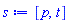 s := [p, t]
