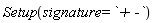 Setup(signature = `+ -`)