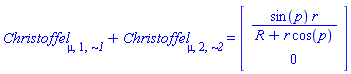 Christoffel[mu, 1, `~1`]+Christoffel[mu, 2, `~2`] = (Vector(2, {(1) = r*sin(p)/(R+r*cos(p)), (2) = 0}))