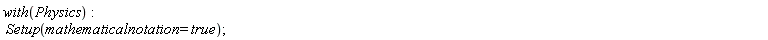 with(Physics); Setup(mathematicalnotation = true)