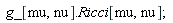 g_[mu, nu].Ricci[mu, nu]