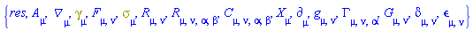 {res, A[mu], Physics:-D_[mu], Physics:-Dgamma[mu], F[mu, nu], Physics:-Psigma[mu], Physics:-Ricci[mu, nu], Physics:-Riemann[mu, nu, alpha, beta], Physics:-Weyl[mu, nu, alpha, beta], Physics:-d_[mu], Physics:-g_[mu, nu], Physics:-Christoffel[mu, nu, alpha], Physics:-Einstein[mu, nu], Physics:-KroneckerDelta[mu, nu], Physics:-LeviCivita[mu, nu], Physics:-SpaceTimeVector[mu](X)}