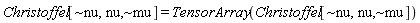 "Christoffel[~nu,nu,~mu] = TensorArray(Christoffel[~nu,nu,~mu])"