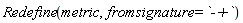 Redefine(metric, fromsignature = `-+`)