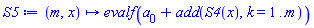 proc (m, x) options operator, arrow; evalf(a[0]+add(S4(x), k = 1 .. m)) end proc