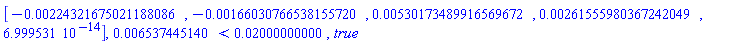 Vector[row](5, {(1) = -0.224321675021188086e-2, (2) = -0.166030766538155720e-2, (3) = 0.530173489916569672e-2, (4) = 0.261555980367242049e-2, (5) = 0.6999531000e-13}), 0.6537445140e-2 < 0.2000000000e-1, true