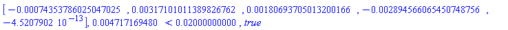 Vector[row](5, {(1) = -0.74353786025047025e-3, (2) = 0.317101011389826762e-2, (3) = 0.180693705013200166e-2, (4) = -0.2894566065450748756e-2, (5) = -0.4520790200e-12}), 0.4717169480e-2 < 0.2000000000e-1, true
