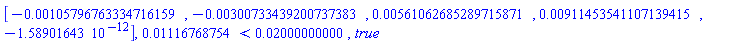 Vector[row](5, {(1) = -0.105796763334716159e-2, (2) = -0.300733439200737383e-2, (3) = 0.561062685289715871e-2, (4) = 0.911453541107139415e-2, (5) = -0.1589016430e-11}), 0.1116768754e-1 < 0.2000000000e-1, true