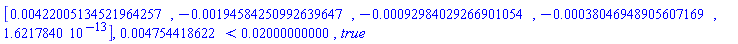 Vector[row](5, {(1) = 0.422005134521964257e-2, (2) = -0.194584250992639647e-2, (3) = -0.92984029266901054e-3, (4) = -0.38046948905607169e-3, (5) = 0.1621784000e-12}), 0.4754418622e-2 < 0.2000000000e-1, true