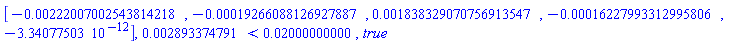 Vector[row](5, {(1) = -0.222007002543814218e-2, (2) = -0.19266088126927887e-3, (3) = 0.1838329070756913547e-2, (4) = -0.16227993312995806e-3, (5) = -0.3340775030e-11}), 0.2893374791e-2 < 0.2000000000e-1, true