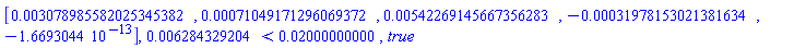 Vector[row](5, {(1) = 0.3078985582025345382e-2, (2) = 0.71049171296069372e-3, (3) = 0.542269145667356283e-2, (4) = -0.31978153021381634e-3, (5) = -0.1669304400e-12}), 0.6284329204e-2 < 0.2000000000e-1, true