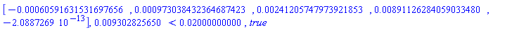 Vector[row](5, {(1) = -0.60591631531697656e-3, (2) = 0.973038432364687423e-3, (3) = 0.241205747973921853e-2, (4) = 0.891126284059033480e-2, (5) = -0.2088726900e-12}), 0.9302825650e-2 < 0.2000000000e-1, true