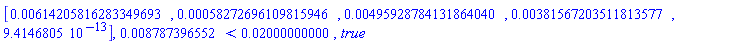 Vector[row](5, {(1) = 0.614205816283349693e-2, (2) = 0.58272696109815946e-3, (3) = 0.495928784131864040e-2, (4) = 0.381567203511813577e-2, (5) = 0.9414680500e-12}), 0.8787396552e-2 < 0.2000000000e-1, true