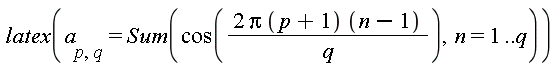 latex(a[p, q] = Sum(cos(2*Pi*(p+1)*(n-1)/q), n = 1 .. q))