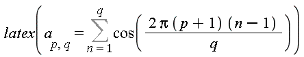 latex(a[p, q] = Sum(cos(2*Pi*(p+1)*(n-1)/q), n = 1 .. q))